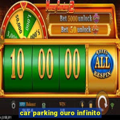 car parking ouro infinito